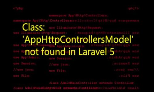 Class App Http Controllers Model is not found 500x300 - Laravel