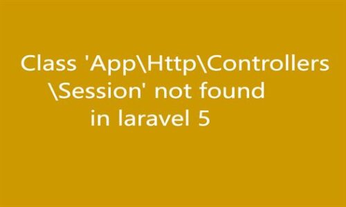 Class App Http Controllers Session not found in laravel 5 500x300 - Laravel
