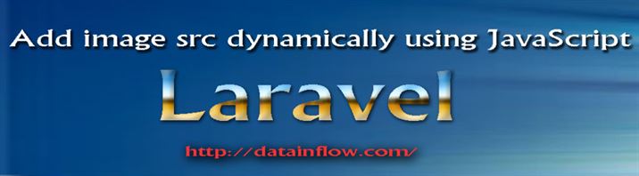 Programming Datainflow - laravel add image src dynamically using javascript